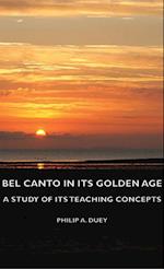 Bel Canto in Its Golden Age - A Study of Its Teaching Concepts