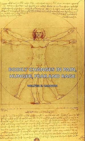 Bodily Changes in Pain, Hunger, Fear and Rage - An Account of Recent Researches Into the Function of Emotional Excitement (1927)