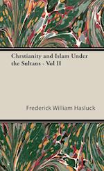 Chrstianity and Islam Under the Sultans - Vol II