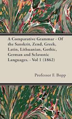 A Comparative Grammar - Of the Sanskrit, Zend, Greek, Latin, Lithuanian, Gothic, German and Sclavonic Languages. - Vol 1 (1862)