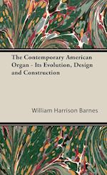 The Contemporary American Organ - Its Evolution, Design and Construction
