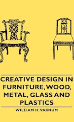 Creative Design in Furniture, Wood, Metal, Glass and Plastics