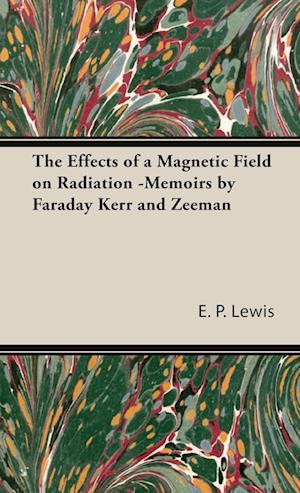 The Effects of a Magnetic Field on Radiation -Memoirs by Faraday Kerr and Zeeman