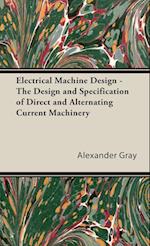 Electrical Machine Design - The Design and Specification of Direct and Alternating Current Machinery