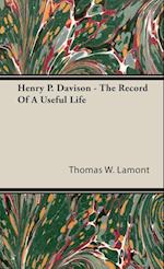 Henry P. Davison - The Record Of A Useful Life