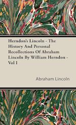 Herndon's Lincoln - The History And Personal Recollections Of Abraham Lincoln By William Herndon - Vol I