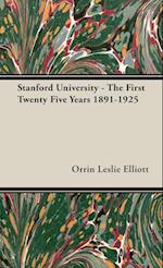 Stanford University - The First Twenty Five Years 1891-1925