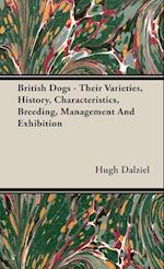 British Dogs - Their Varieties, History, Characteristics, Breeding, Management And Exhibition
