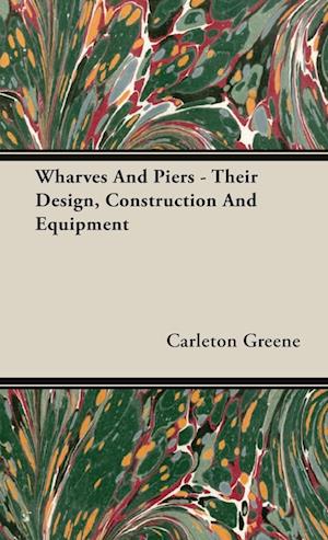 Wharves And Piers - Their Design, Construction And Equipment