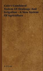 Cole's Combined System Of Drainage And Irrigation - A New System Of Agriculture