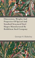 Dimensions, Weights And Properties Of Special And Standard Structural Steel Shapes Manufactured By Bethlehem Steel Company