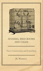 Aviaries, Bird-Rooms and Cages - Their Construction and Furnishing