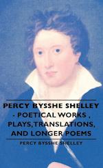 Percy Bysshe Shelley - Poetical Works, Plays, Translations, and Longer Poems