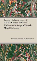 Poems - Volume One - A Child's Garden of Verses - Underwoods Songs of Travel - Moral Emblems