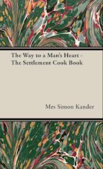 The Way to a Man's Heart - The Settlement Cook Book