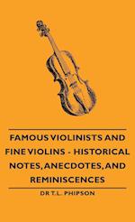 Famous Violinists and Fine Violins - Historical Notes, Anecdotes, and Reminiscences