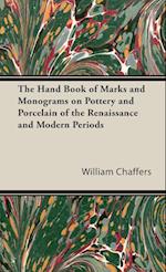 The Hand Book of Marks and Monograms on Pottery and Porcelain of the Renaissance and Modern Periods