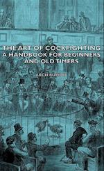 The Art of Cockfighting - A Handbook for Beginners and Old Timers