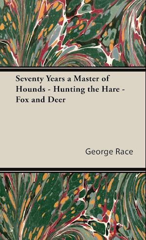 Seventy Years a Master of Hounds - Hunting the Hare - Fox and Deer