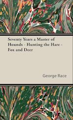 Seventy Years a Master of Hounds - Hunting the Hare - Fox and Deer