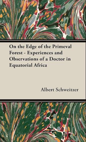 On the Edge of the Primeval Forest - Experiences and Observations of a Doctor in Equatorial Africa