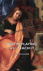 Violin Playing as I Teach It