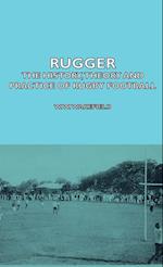Rugger - The History, Theory  And Practice Of Rugby Football