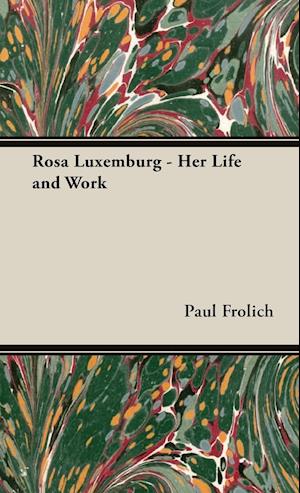 Rosa Luxemburg - Her Life and Work