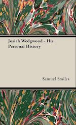 Josiah Wedgwood - His Personal History