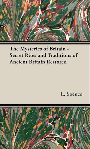 The Mysteries of Britain - Secret Rites and Traditions of Ancient Britain Restored