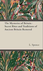 The Mysteries of Britain - Secret Rites and Traditions of Ancient Britain Restored