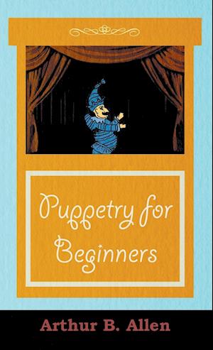 Puppetry for Beginners (Puppets & Puppetry Series)
