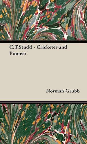 C.T.Studd - Cricketer and Pioneer