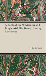 A Book of the Wilderness and Jungle with Big Game Hunting Anecdotes