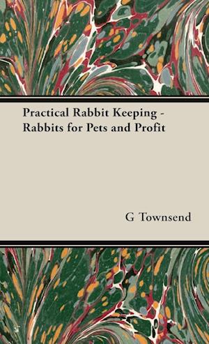 Practical Rabbit Keeping - Rabbits for Pets and Profit