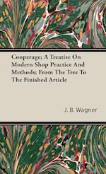 Cooperage; A Treatise On Modern Shop Practice And Methods; From The Tree To The Finished Article