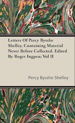 Letters Of Percy Bysshe Shelley, Containing Material Never Before Collected. Edited By Roger Ingpen; Vol II