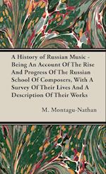 A History of Russian Music -  Being An Account Of The Rise And Progress Of The Russian School Of Composers, With A Survey Of Their Lives And A Description Of Their Works