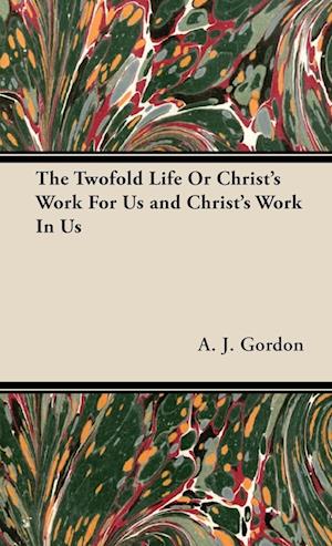 The Twofold Life or Christ's Work for Us and Christ's Work in Us