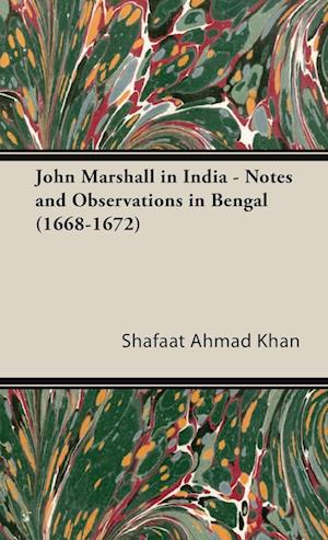 John Marshall in India - Notes and Observations in Bengal (1668-1672)