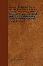 Memoirs Of Samuel Foote, Esq. With A Collection Of His Genuine Bon-Mots, Anecdotes, Opinions, &  Mostly Original. And Three Of His Dramatic Pieces, Not Published In His Works  Volume I