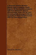 A Memorial History Of Peter Bitsche, And A Complete Family Register Of His Lineal Descendants And Those Related To Him By Intermarriage, From 1767 To 1892. Chronologically Arranged. With An Appendix Of Those Not Received In Time For Their Proper Place