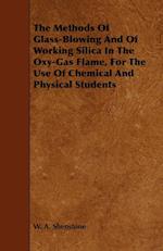 The Methods Of Glass-Blowing And Of Working Silica In The Oxy-Gas Flame, For The Use Of Chemical And Physical Students
