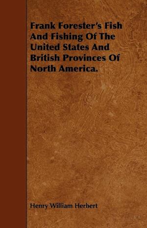 Frank Forester's Fish And Fishing Of The United States And British Provinces Of North America.