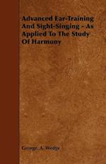 Advanced Ear-Training And Sight-Singing - As Applied To The Study Of Harmony