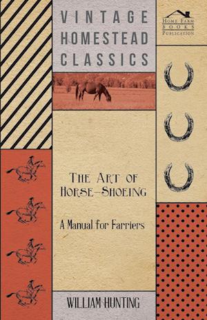 The Art Of Horse-Shoeing - A Manual For Farriers