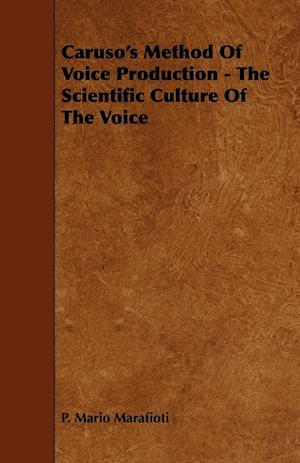 Caruso's Method Of Voice Production - The Scientific Culture Of The Voice