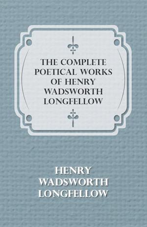 The Complete Poetical Works of Henry Wadsworth Longfellow