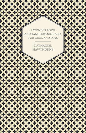 A Wonder Book and Tanglewood Tales for Girls and Boys