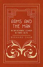 Arms and the Man - An Anti-Romantic Comedy in Three Acts